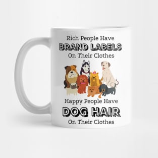 Rich People Have Brand Labels On Their Clothes Happy People Have Dog Hair On Their Clothes Mug